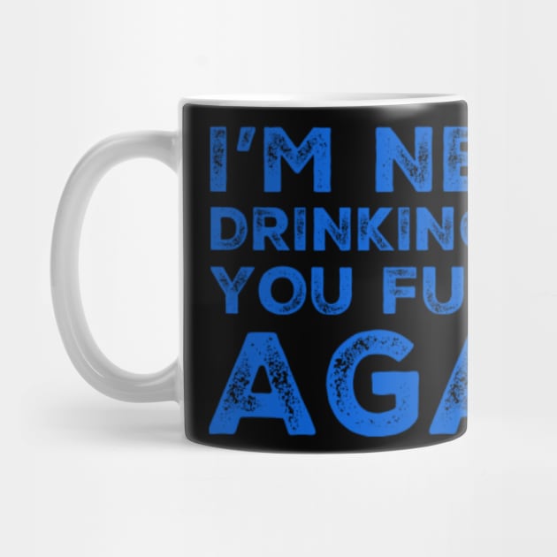 I'm never drinking with you fuckers again. A great design for those who's friends lead them astray and are a bad influence. by That Cheeky Tee